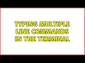 Ubuntu Typing multiple line commands in the Terminal