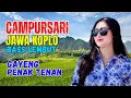 Lagu CAMPURSARI DANGDUT JAWA KOPLO BASS EMPUK LEMBUT GAYENG PENAK TENAN LUR