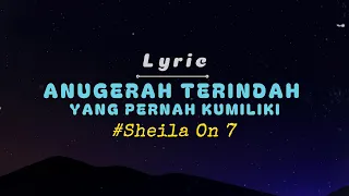 Download Sheila On 7 - Anugerah Terindah yang Pernah Kumiliki (Lirik Lagu) MP3