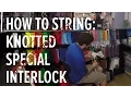How To String Knotted Special Interlock For Beginners