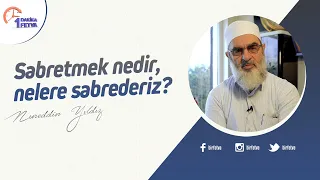 Sabretmek nedir, nelere sabrederiz?