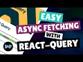 Async Fetching made easy with React-Query