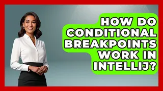 How Do Conditional Breakpoints Work In IntelliJ - Learn To Troubleshoot