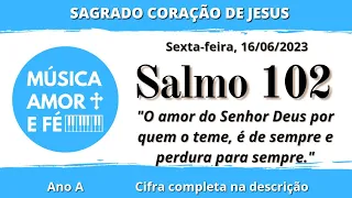 Salmo 102 | O amor do Senhor Deus por quem o teme é de sempre e perdura para sempre