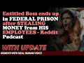 Reddit Stories Entitled Boss ends up in FEDERAL PRISON after STEALING MPLOYEES - Reddit Podcast