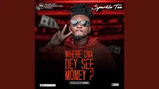 where una dey see money
