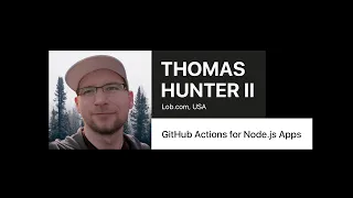 GitHub Actions for Node js Apps - Thomas Hunter II