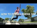 HOW TO DOUBLE BRIDGE GAP IN SKATE 3