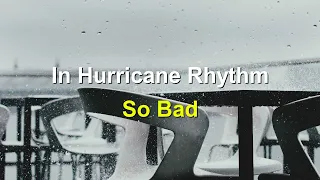 Download In Hurricane Rhythm - So Bad (Lirik \u0026 Terjemahan) MP3