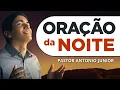 ORAÇÃO DA NOITE 07/12/2025 - PASTOR ANTÔNIO JÚNIOR