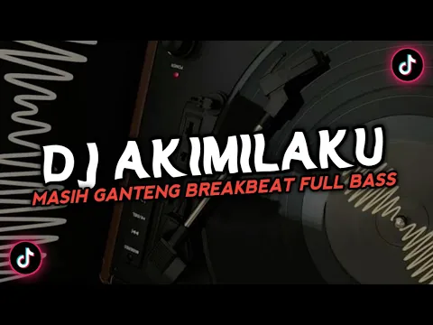 Download MP3 DJ AKIMILAKU MASIH GANTENG BREAKBEAT SLOW FULL BASS