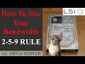 How to size your bandwidth for your storage subsystem The 2-5-9 Rule