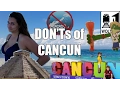 Visit Cancun - The DON Ts of Visiting Cancun Mexico