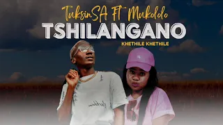 tuksinsa ft mukololo tshilangano khethile khethile 