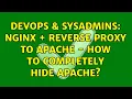 DevOps SysAdmins nginx reverse proxy to apache - how to completely hide apache
