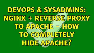 DevOps SysAdmins nginx reverse proxy to apache - how to completely hide apache