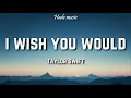 Download Lagu Taylor Swift - I Wish You Would (Lyrics)