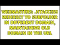 Webmasters htaccess redirect to subfolder in different domain maintaining old domain in the URL