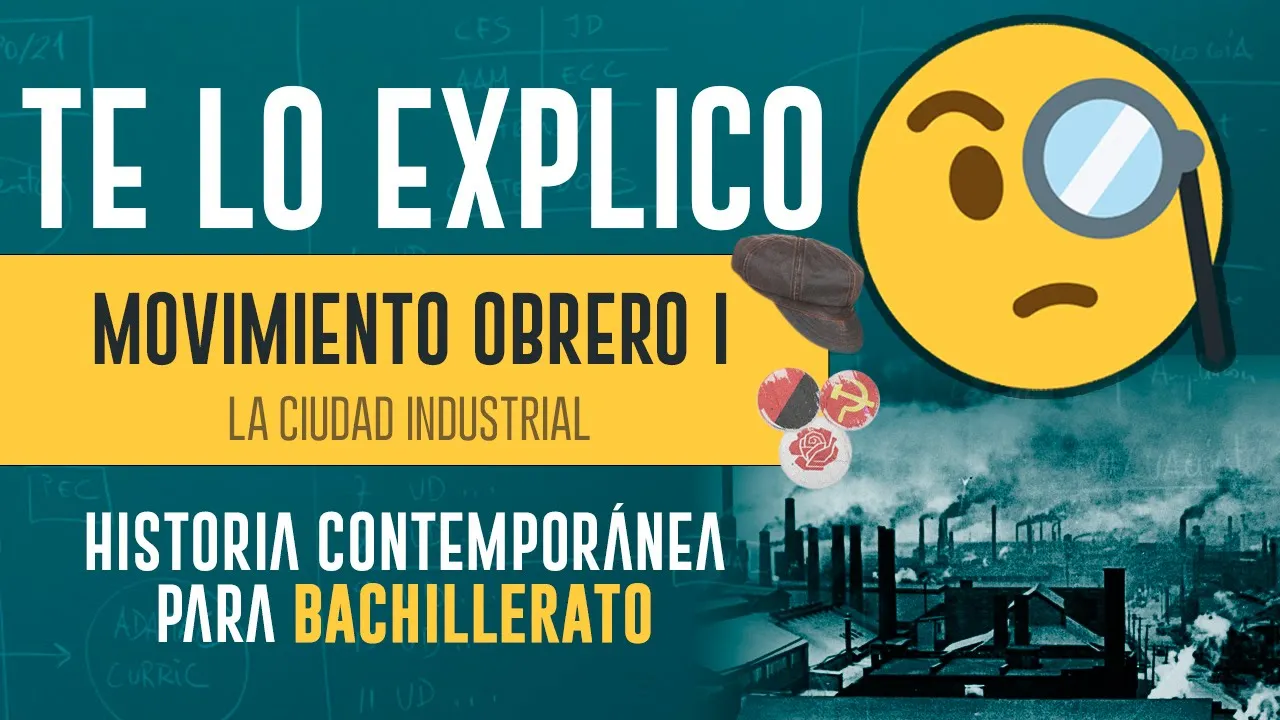🧐Te lo explico - Movimiento Obrero: La Ciudad Industrial🔵Capítulo #1