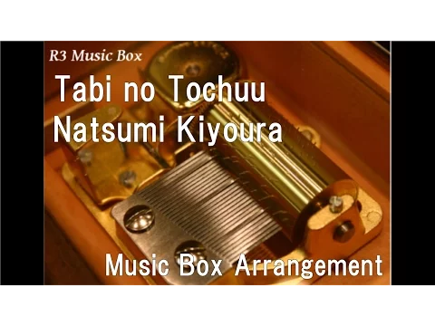 Download MP3 Tabi no Tochuu/Natsumi Kiyoura [Music Box] (Anime \