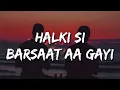 Download Lagu Halki Si Barsaat Aa Gayi Lyrics - Saaj Bhatt | Munawar Faroqui \u0026 Nazila | Sanjeev - Ajay