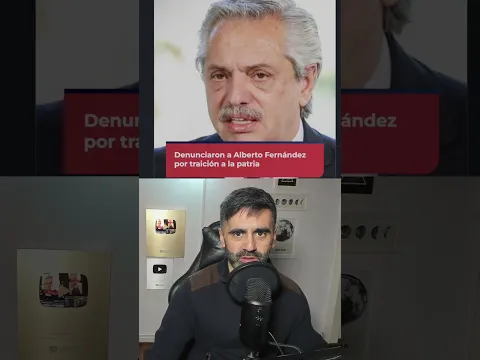 Denunciaron a Alberto Fernández por traición a la patria