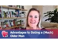 Advantages to Dating a Much Older Man - by Claire Casey for Digital Romance TV