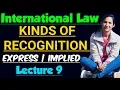 Kinds of Recognition in international law Express Recognition and Implied Recognition