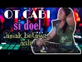 OT CABI TERBARU 2020 | SI DOEL ANAK BETAWI ASLI