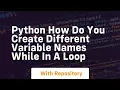Python how do you create different variable names while in a loop