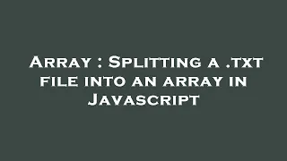 Array Splitting a txt file into an array in Javascript