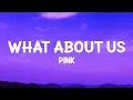 Download Lagu P!nk - What About Us (Lyrics)