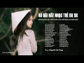 Download Lagu NHỮNG BÀI HÁT MỘT THỜI CỦA THẾ HỆ 8X 9X ĐỜI ĐẦU | 40 BẢN HITS ACOUSTIC COVER BẤT HỦ