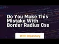 Do you make this mistake with border radius css