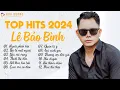 Download Lagu Lê Bảo Bình TOP Hits 2024 - LK Người Phản Bội, Bỏ Lỡ Một Người | Album Nhạc Trẻ Ballad Hay Nhất 2024