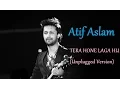 Download Lagu TERA HONE LAGA HU (Unplugged Version) | Atif Aslam  | Latest