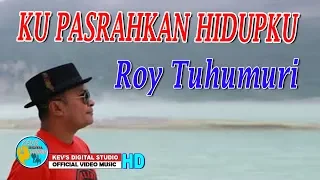 ku pasrahkan hidupku roy tuhumury kevs digital studio official video 