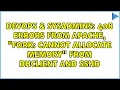 DevOps SysAdmins 408 errors from apache fork cannot allocate memory from dhclient and ss