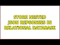 Store nested json repsonses in relational database