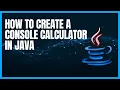 How to create a console calculator in java Part 1