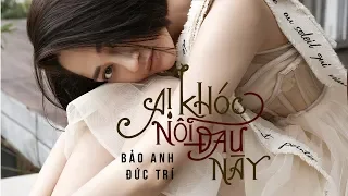 Ai Khóc Nỗi Đau Này | Bảo Anh