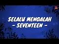 Download Lagu Selalu Mengalah - Seventeen (Lirik with English translation)