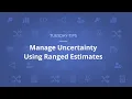Feature Tip Manage Uncertainty Using Ranged Estimates