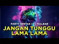 Lagu DJ JANGAN TUNGGU LAMA LAMA PARTY SENTAK 🔥🔥 DJ MALBAR BASSGANGGA 