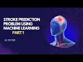 Machine Learning Stroke Prediction Problem Part 1 Python ML project Data Science project
