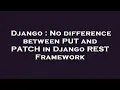 Django No difference between PUT and PATCH in Django REST Framework