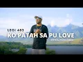 Legi 483 - Ko Patah Sa Pu Love (Official Music Video)