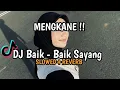 Download Lagu DJ BAIK-BAIK SAYANG (SLOWED+REVERB) MENGKANE VIRAL TIKTOK