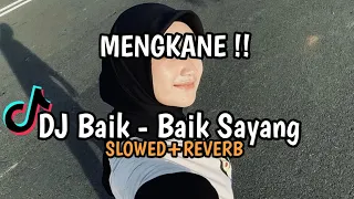 DJ BAIK-BAIK SAYANG (SLOWED+REVERB) MENGKANE VIRAL TIKTOK