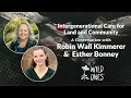 Intergenerational Care for Land Community A conversation with Esther Bonney Robin Wall Kimmerer